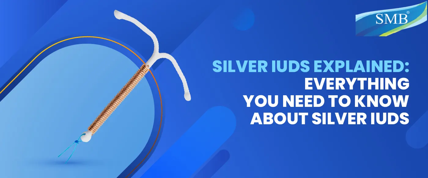 Silver IUDs Explained: Everything You Need to Know About Silver IUDs